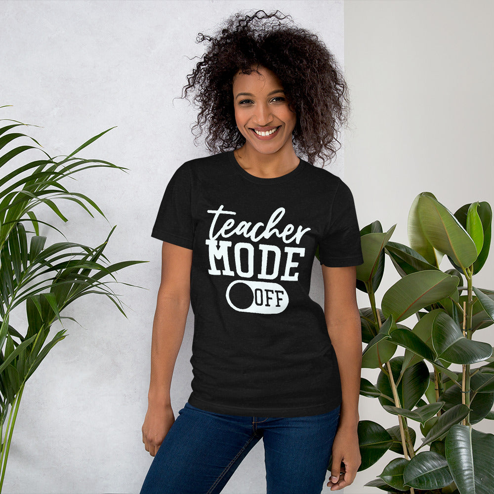 Adult Unisex “Teacher Mode Off” T-shirt