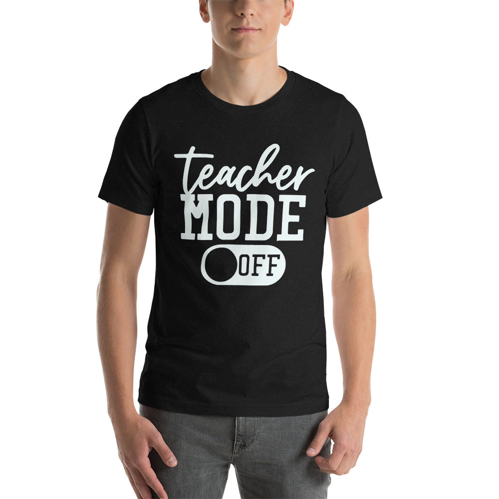 Adult Unisex “Teacher Mode Off” T-shirt