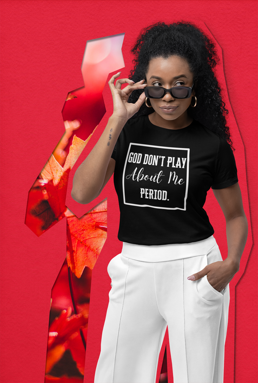 Adult Unisex "God Don't Play About Me" Tee