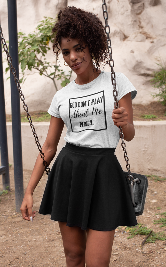 Adult Unisex "God Don't Play About Me" Tee