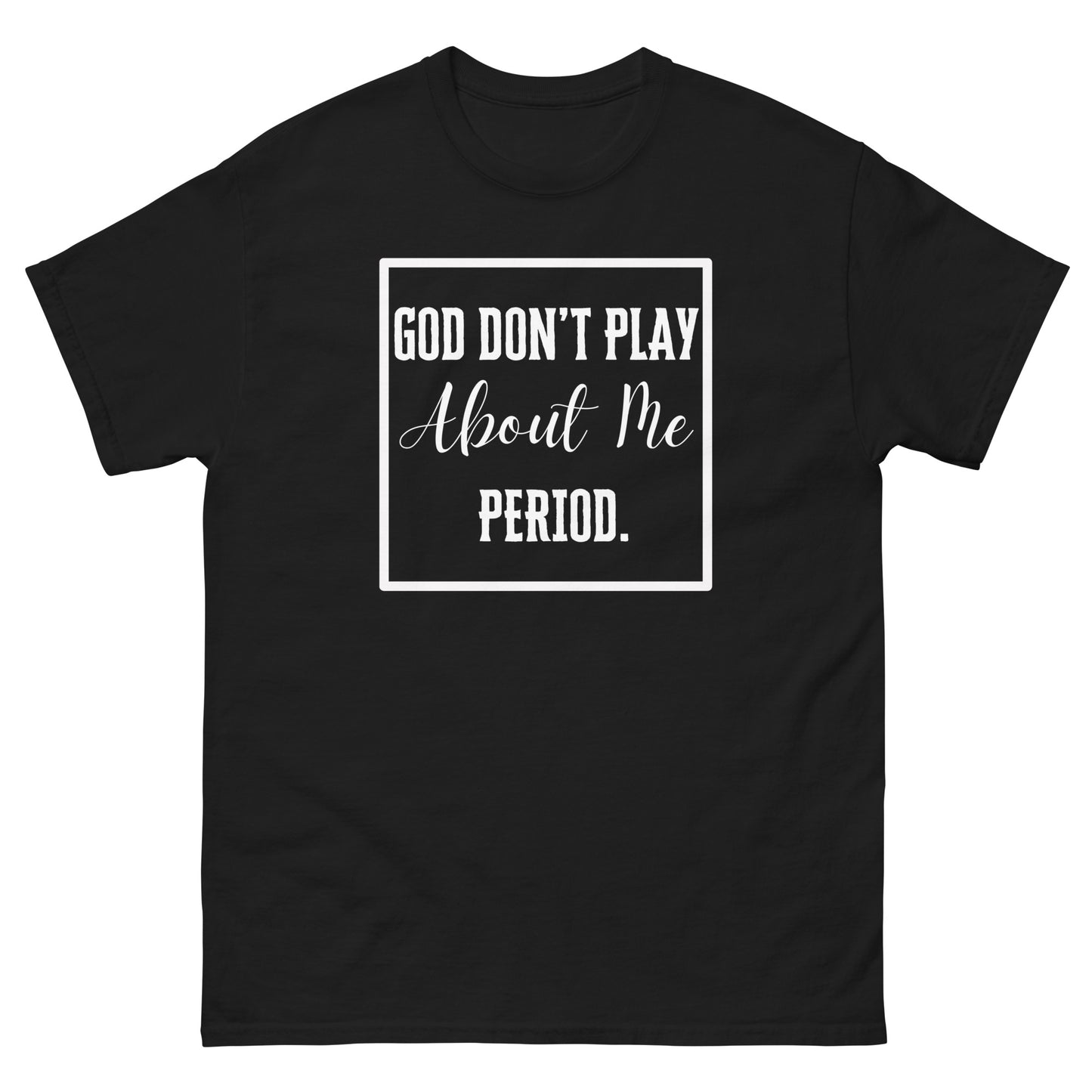 Adult Unisex "God Don't Play About Me" Tee