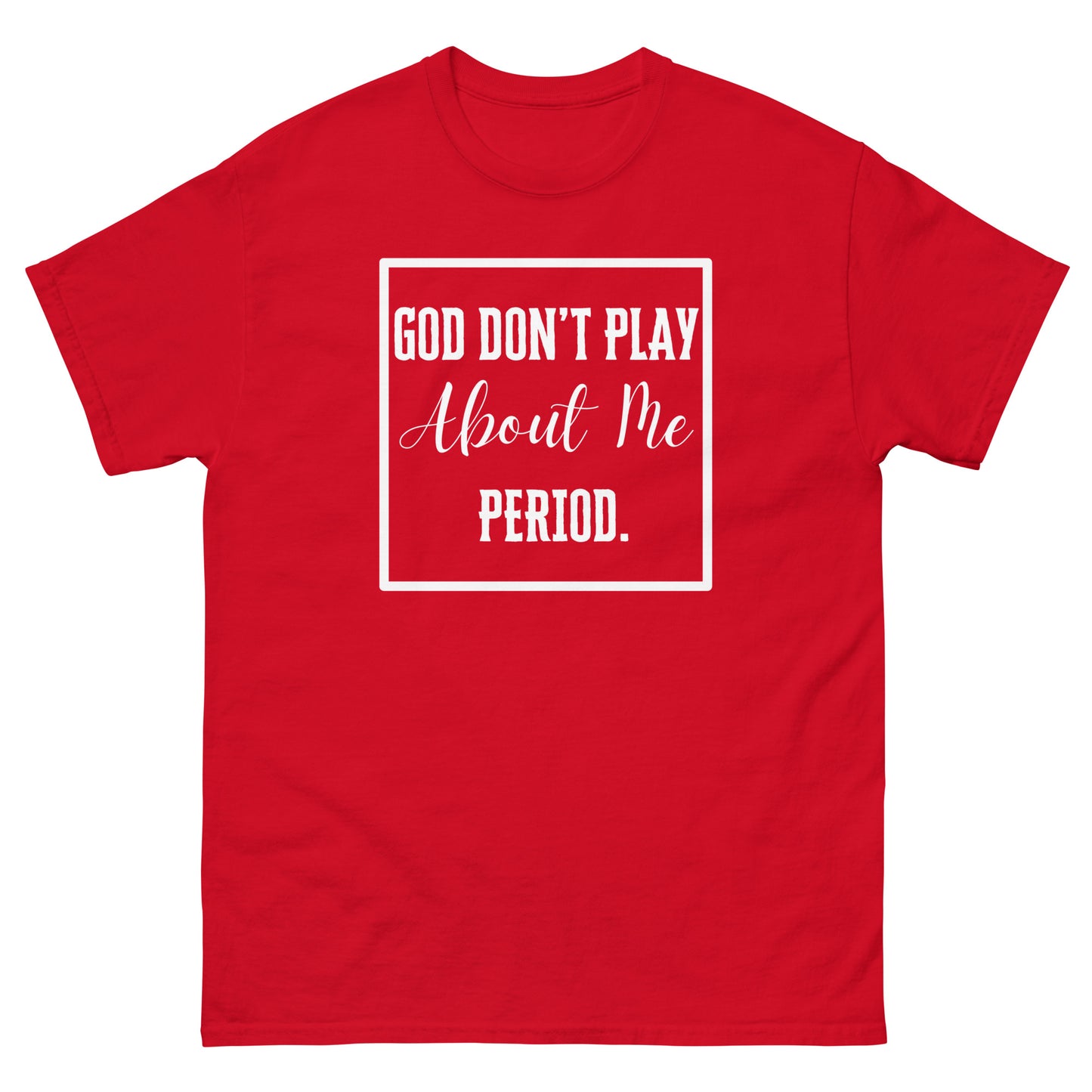 Adult Unisex "God Don't Play About Me" Tee