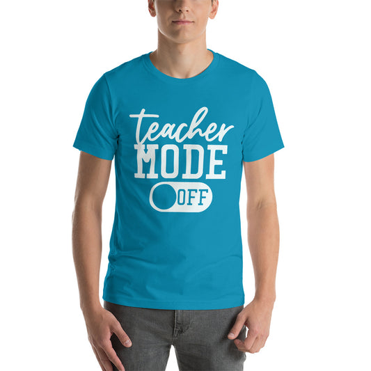 Adult Unisex “Teacher Mode Off” T-shirt